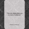 Gilbert K. Chesterton quote: “The only defensible war is a war…”- at QuotesQuotesQuotes.com