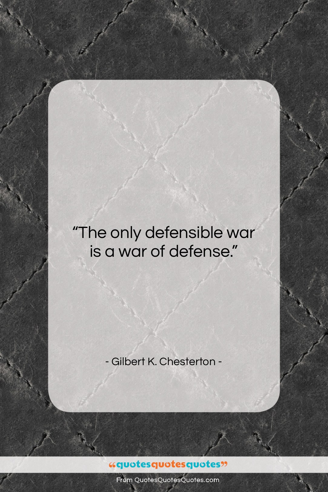 Gilbert K. Chesterton quote: “The only defensible war is a war…”- at QuotesQuotesQuotes.com