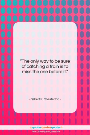 Gilbert K. Chesterton quote: “The only way to be sure of…”- at QuotesQuotesQuotes.com