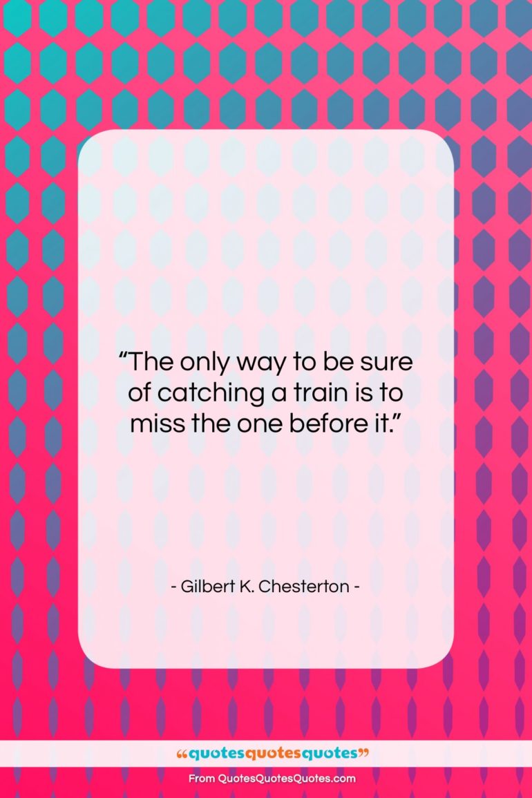 Gilbert K. Chesterton quote: “The only way to be sure of…”- at QuotesQuotesQuotes.com