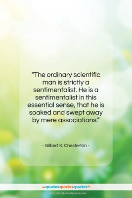 Gilbert K. Chesterton quote: “The ordinary scientific man is strictly a…”- at QuotesQuotesQuotes.com