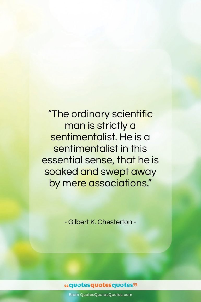 Gilbert K. Chesterton quote: “The ordinary scientific man is strictly a…”- at QuotesQuotesQuotes.com
