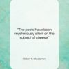 Gilbert K. Chesterton quote: “The poets have been mysteriously silent on…”- at QuotesQuotesQuotes.com