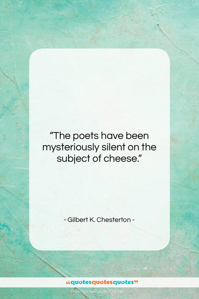 Gilbert K. Chesterton quote: “The poets have been mysteriously silent on…”- at QuotesQuotesQuotes.com