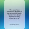 Gilbert K. Chesterton quote: “The poor have sometimes objected to being…”- at QuotesQuotesQuotes.com