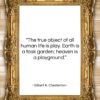 Gilbert K. Chesterton quote: “The true object of all human life…”- at QuotesQuotesQuotes.com