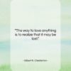 Gilbert K. Chesterton quote: “The way to love anything is to…”- at QuotesQuotesQuotes.com