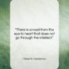 Gilbert K. Chesterton quote: “There is a road from the eye…”- at QuotesQuotesQuotes.com