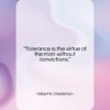 Gilbert K. Chesterton quote: “Tolerance is the virtue of the man…”- at QuotesQuotesQuotes.com