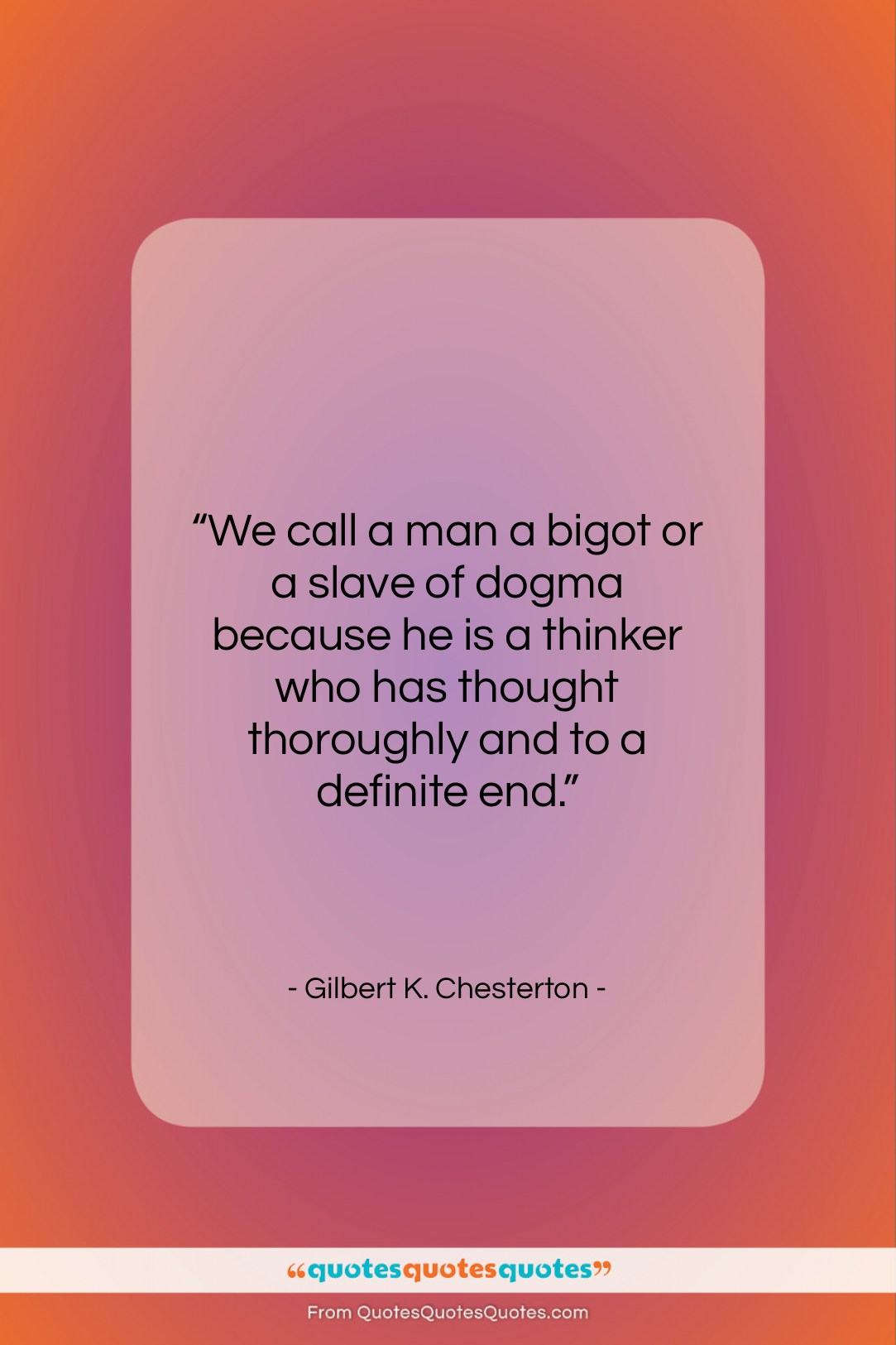 Gilbert K. Chesterton quote: “We call a man a bigot or…”- at QuotesQuotesQuotes.com