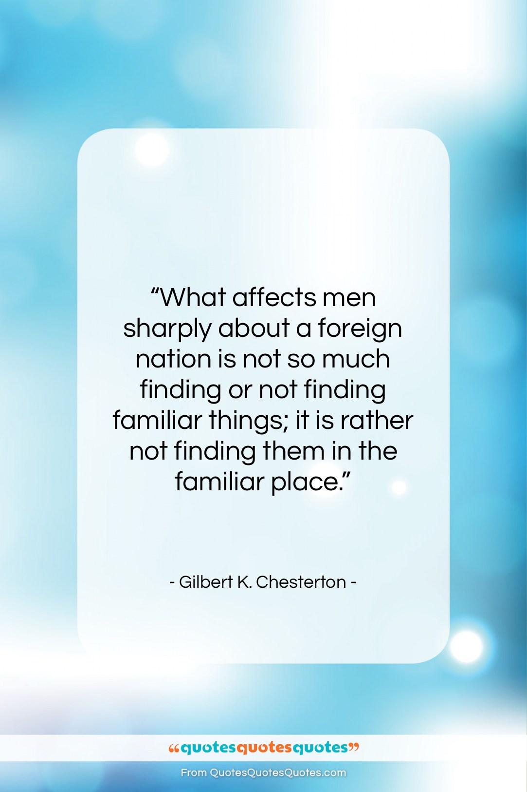 Gilbert K. Chesterton quote: “What affects men sharply about a foreign…”- at QuotesQuotesQuotes.com
