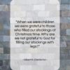 Gilbert K. Chesterton quote: “When we were children we were grateful…”- at QuotesQuotesQuotes.com