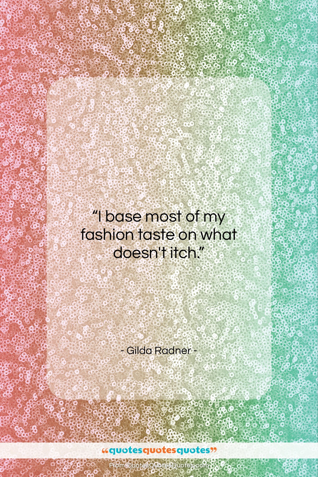 Gilda Radner quote: “I base most of my fashion taste…”- at QuotesQuotesQuotes.com