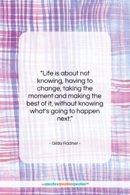 Gilda Radner quote: “Life is about not knowing, having to…”- at QuotesQuotesQuotes.com