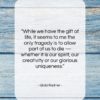 Gilda Radner quote: “While we have the gift of life,…”- at QuotesQuotesQuotes.com