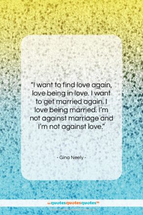 Gina Neely quote: “I want to find love again, love…”- at QuotesQuotesQuotes.com