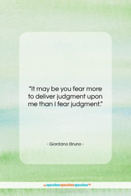 Giordano Bruno quote: “It may be you fear more to…”- at QuotesQuotesQuotes.com