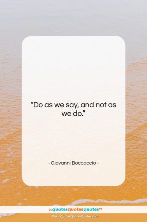 Giovanni Boccaccio quote: “Do as we say, and not as…”- at QuotesQuotesQuotes.com