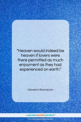 Giovanni Boccaccio quote: “Heaven would indeed be heaven if lovers…”- at QuotesQuotesQuotes.com