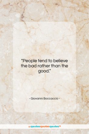 Giovanni Boccaccio quote: “People tend to believe the bad rather…”- at QuotesQuotesQuotes.com