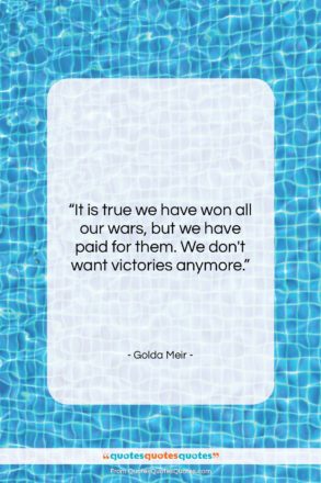 Golda Meir quote: “It is true we have won all…”- at QuotesQuotesQuotes.com
