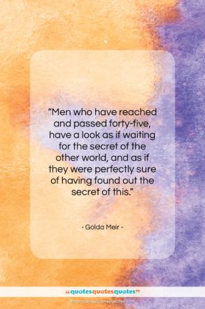 Golda Meir quote: “Men who have reached and passed forty-five…”- at QuotesQuotesQuotes.com