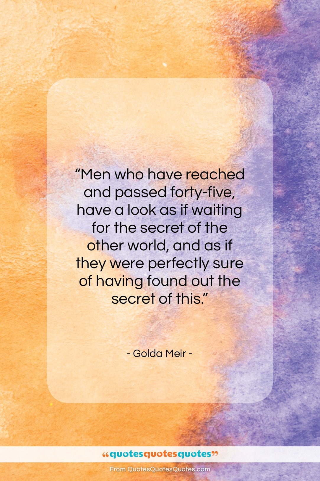 Golda Meir quote: “Men who have reached and passed forty-five…”- at QuotesQuotesQuotes.com