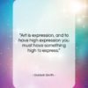 Goldwin Smith quote: “Art is expression, and to have high…”- at QuotesQuotesQuotes.com