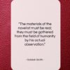 Goldwin Smith quote: “The materials of the novelist must be…”- at QuotesQuotesQuotes.com