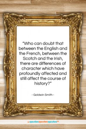 Goldwin Smith quote: “Who can doubt that between the English…”- at QuotesQuotesQuotes.com