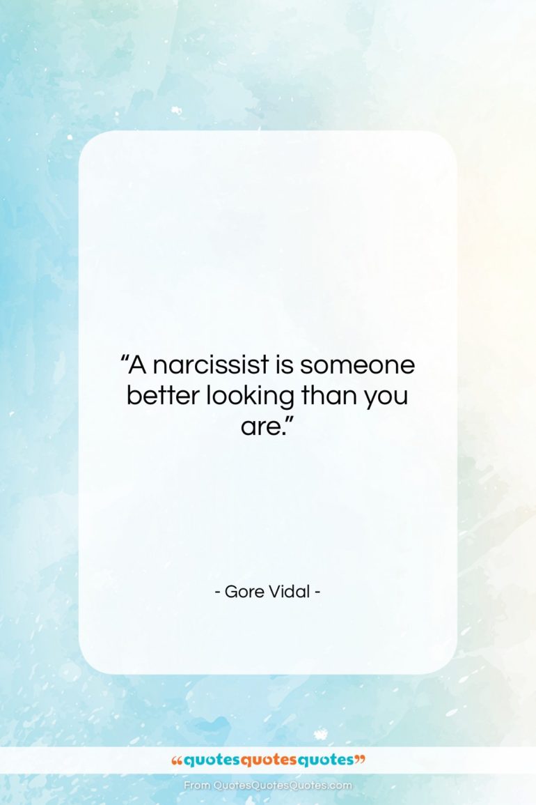 Gore Vidal quote: “A narcissist is someone better looking than…”- at QuotesQuotesQuotes.com