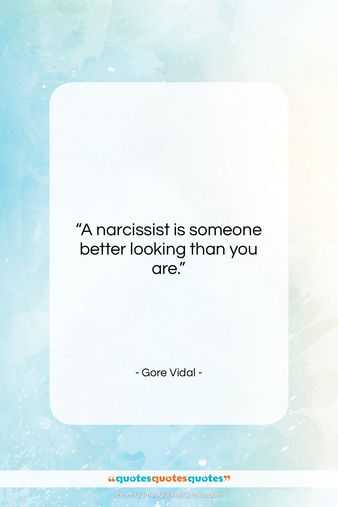 Gore Vidal quote: “A narcissist is someone better looking than…”- at QuotesQuotesQuotes.com