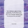 Gore Vidal quote: “All children alarm their parents, if only…”- at QuotesQuotesQuotes.com