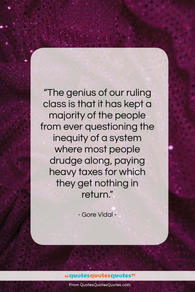 Gore Vidal quote: “The genius of our ruling class is…”- at QuotesQuotesQuotes.com