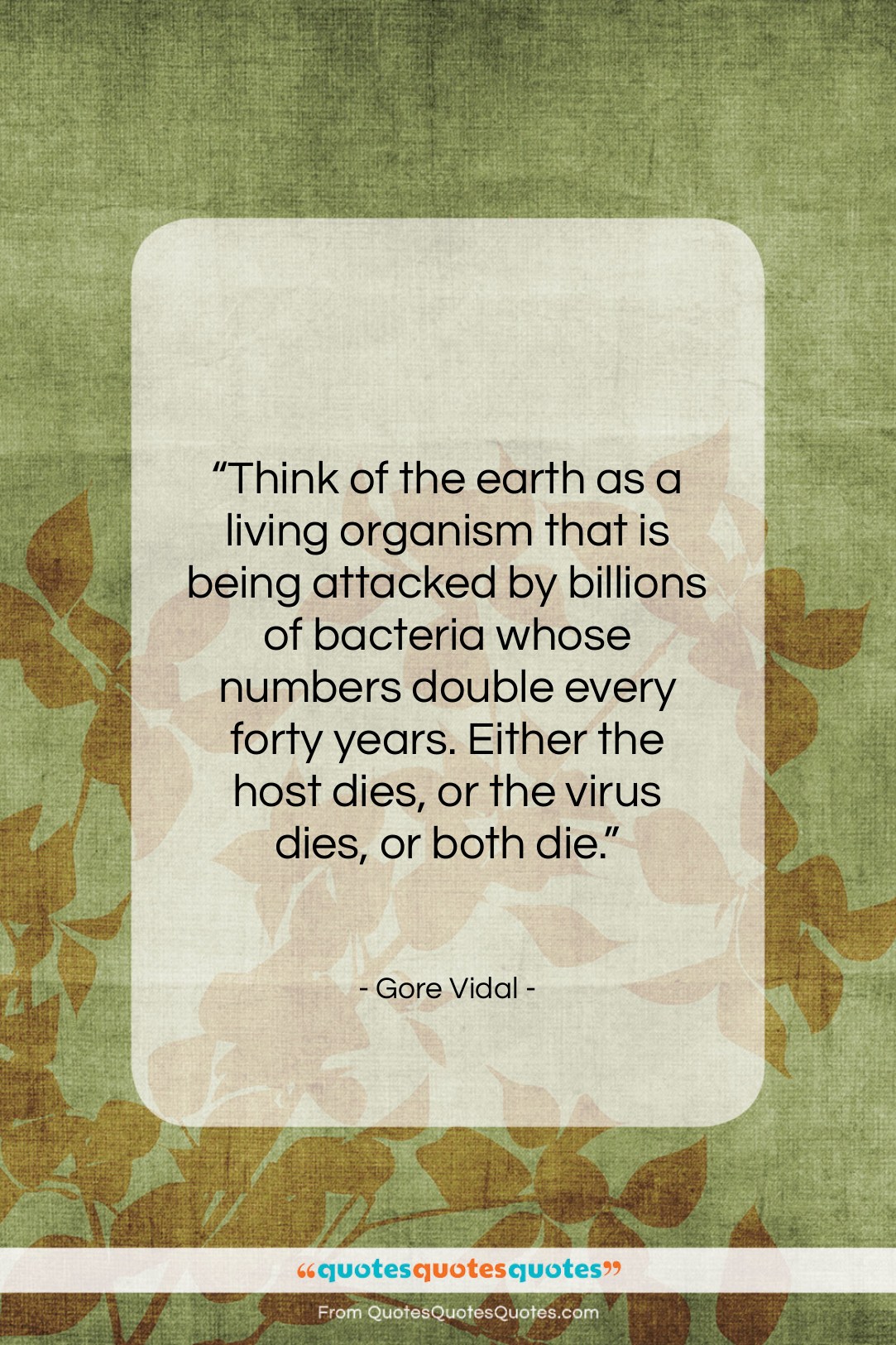 Gore Vidal quote: “Think of the earth as a living…”- at QuotesQuotesQuotes.com