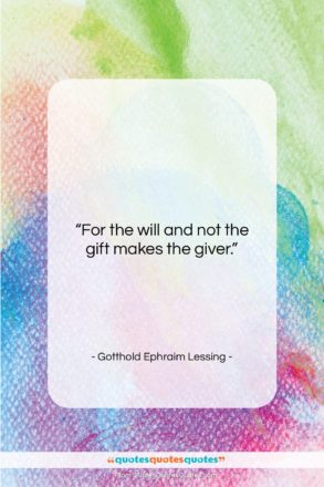 Gotthold Ephraim Lessing quote: “For the will and not the gift…”- at QuotesQuotesQuotes.com
