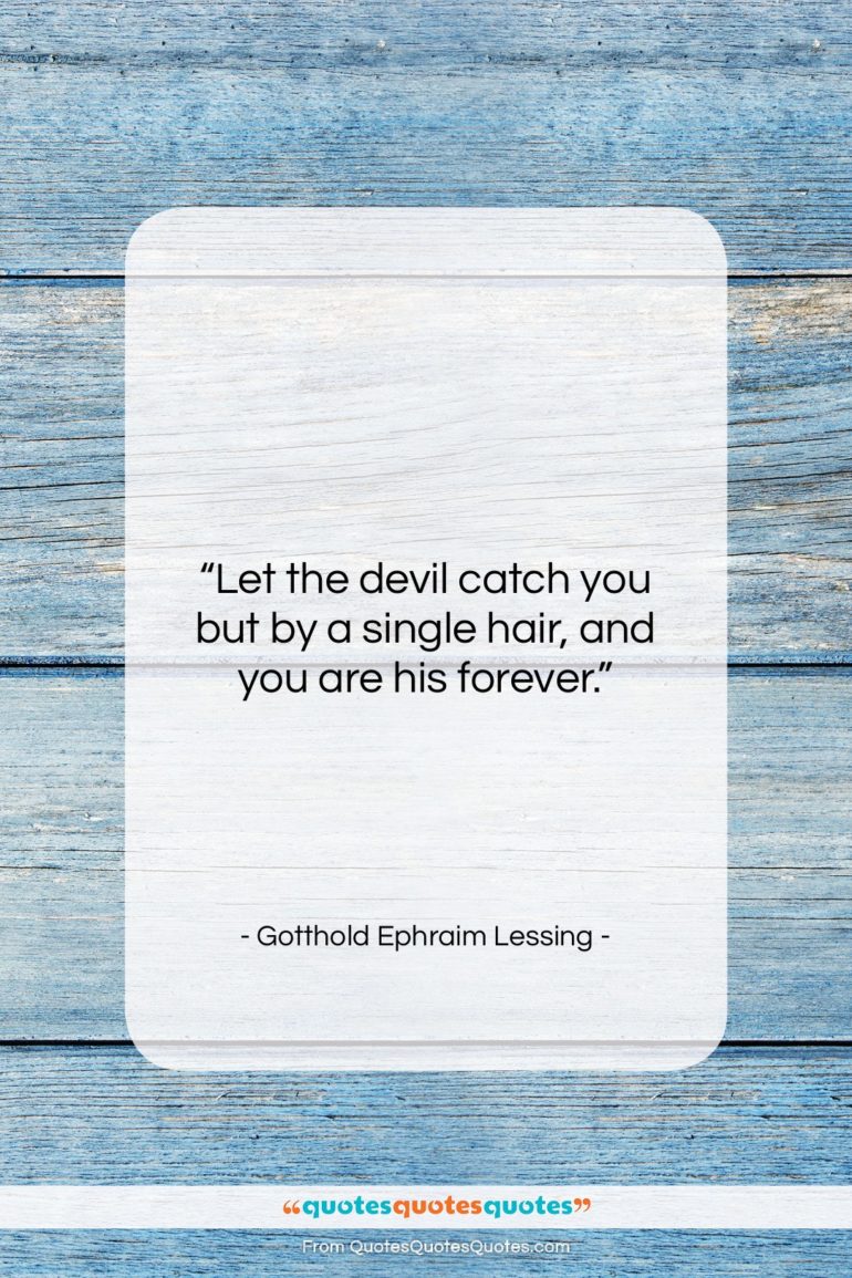 Gotthold Ephraim Lessing quote: “Let the devil catch you but by…”- at QuotesQuotesQuotes.com