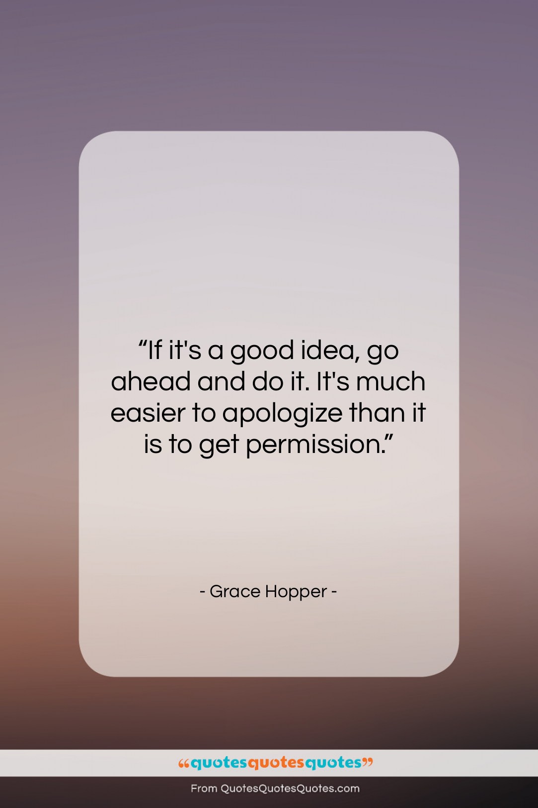 Grace Hopper quote: “If it’s a good idea, go ahead…”- at QuotesQuotesQuotes.com