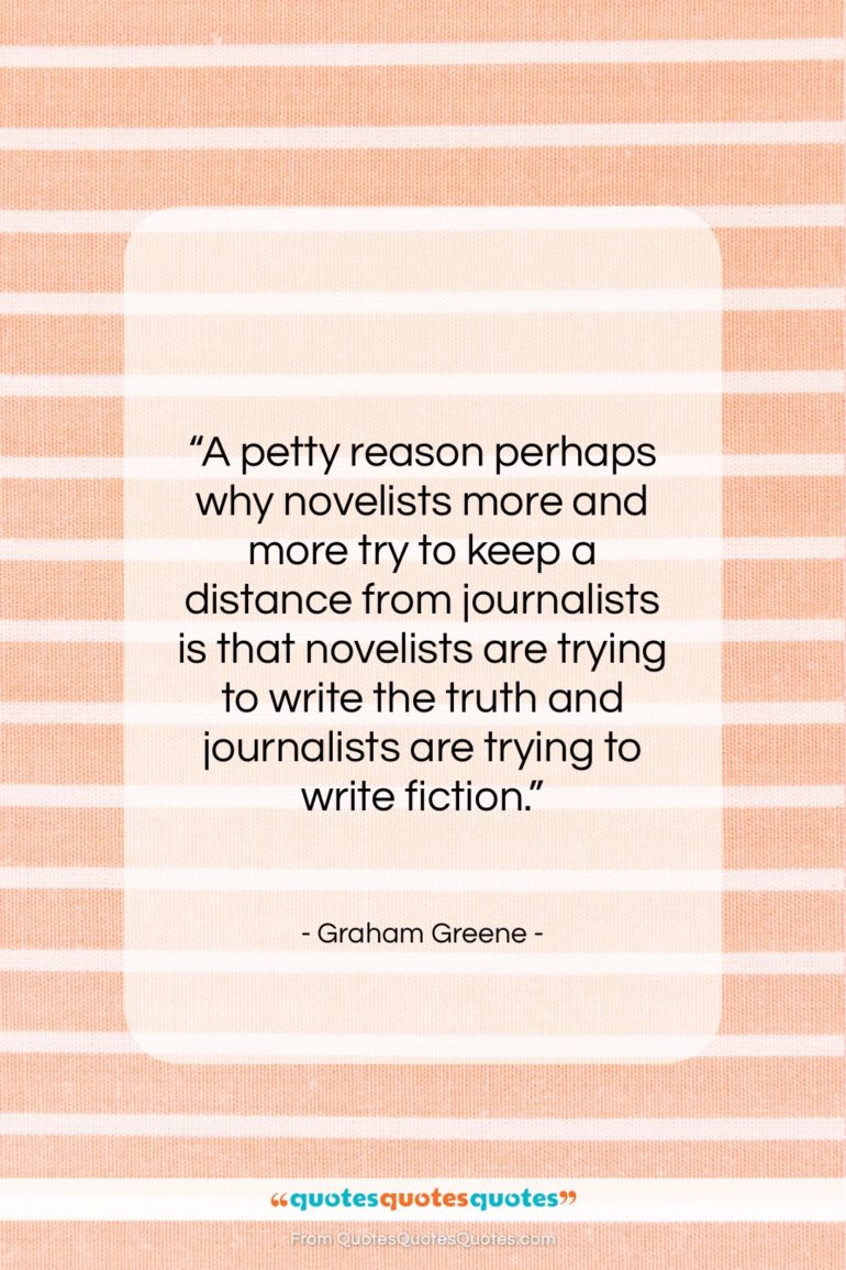 Graham Greene quote: “A petty reason perhaps why novelists more…”- at QuotesQuotesQuotes.com