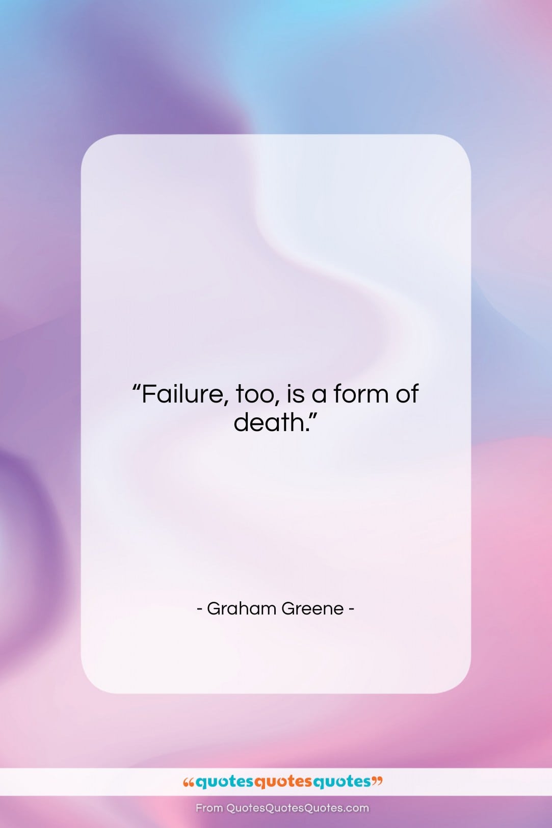 Graham Greene quote: “Failure, too, is a form of death.”- at QuotesQuotesQuotes.com