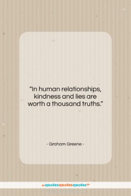 Graham Greene quote: “In human relationships, kindness and lies are…”- at QuotesQuotesQuotes.com