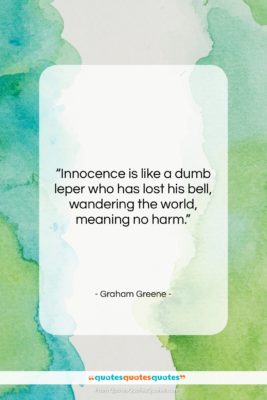 Graham Greene quote: “Innocence is like a dumb leper who…”- at QuotesQuotesQuotes.com