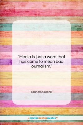 Graham Greene quote: “Media is just a word that has…”- at QuotesQuotesQuotes.com