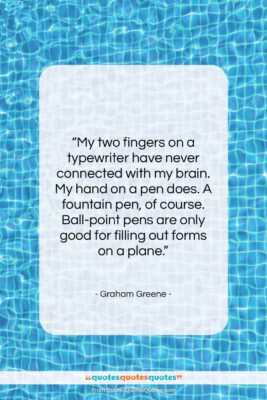 Graham Greene quote: “My two fingers on a typewriter have…”- at QuotesQuotesQuotes.com