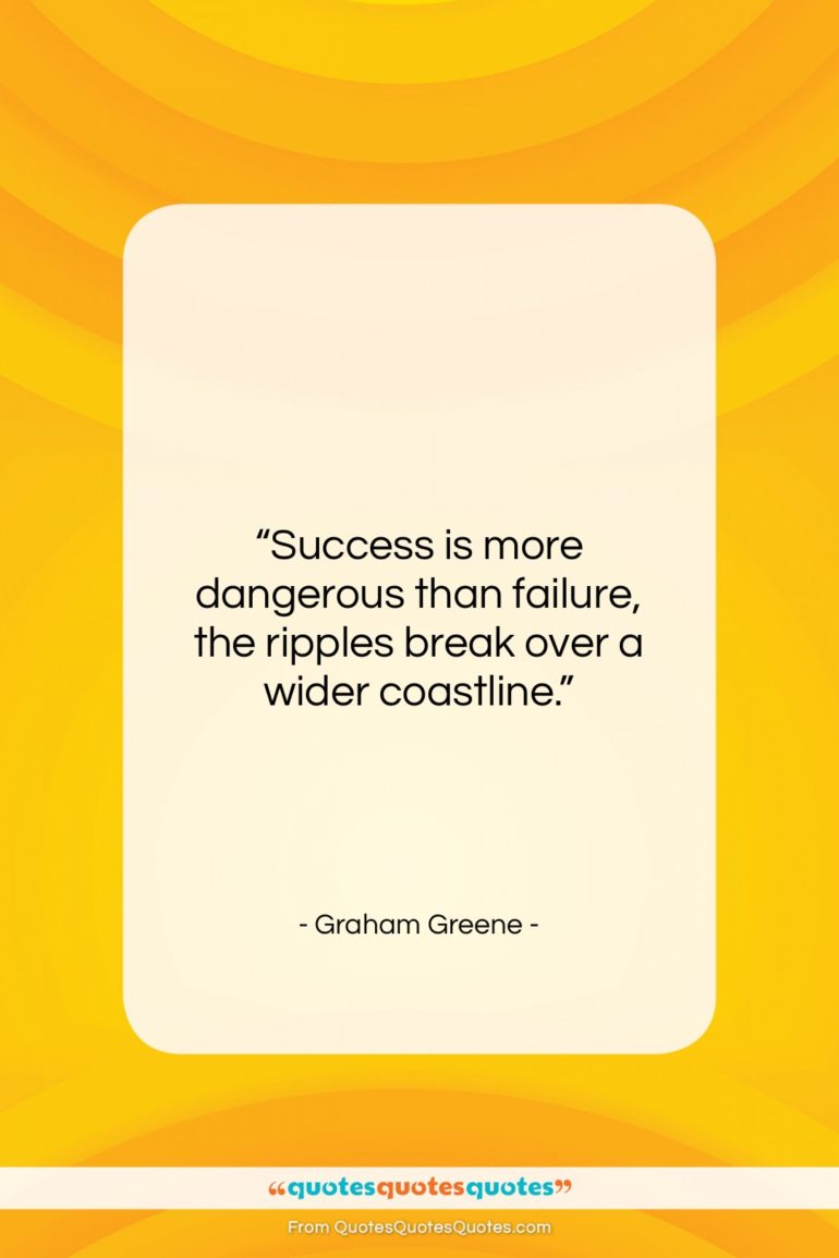 Graham Greene quote: “Success is more dangerous than failure, the…”- at QuotesQuotesQuotes.com