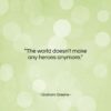 Graham Greene quote: “The world doesn’t make any heroes anymore….”- at QuotesQuotesQuotes.com