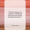 Graham Greene quote: “There is always one moment in childhood…”- at QuotesQuotesQuotes.com
