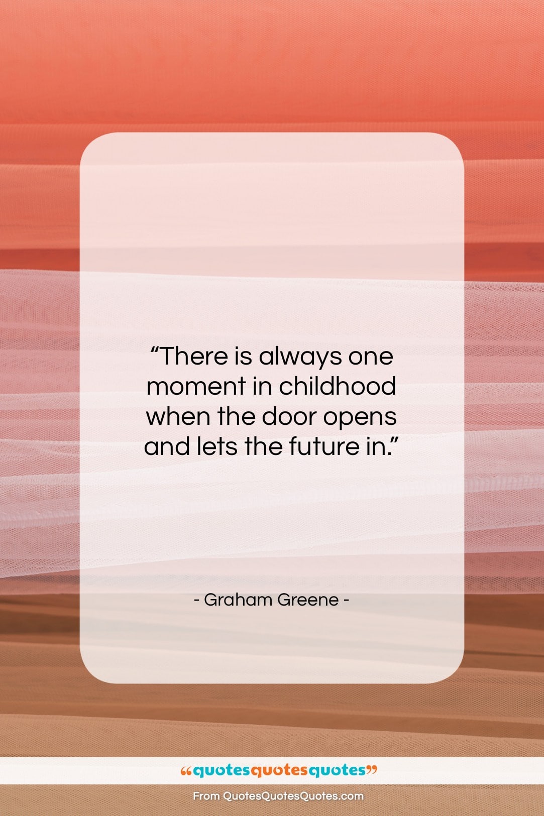 Graham Greene quote: “There is always one moment in childhood…”- at QuotesQuotesQuotes.com