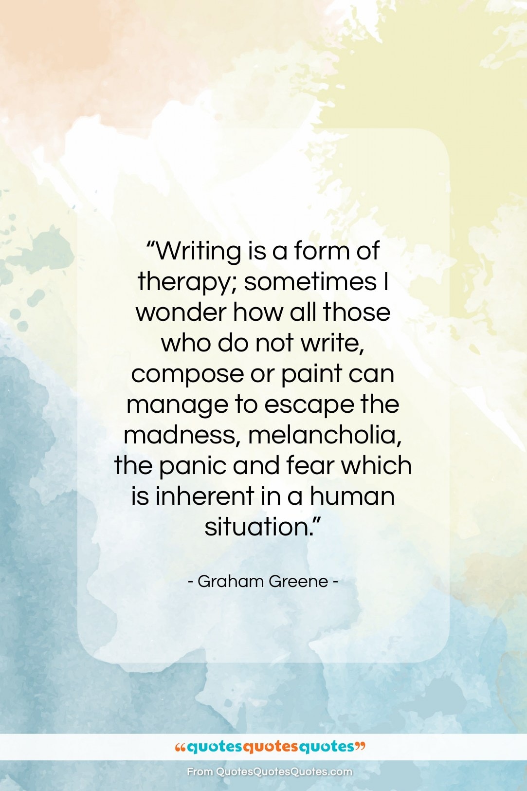 Graham Greene quote: “Writing is a form of therapy; sometimes…”- at QuotesQuotesQuotes.com
