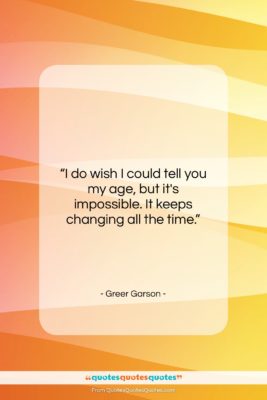 Greer Garson quote: “I do wish I could tell you…”- at QuotesQuotesQuotes.com
